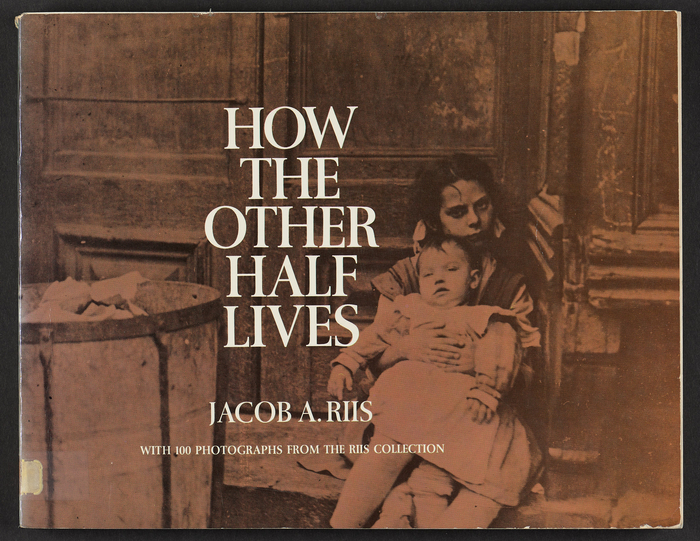 Jacob Riis, “How the Other Half Lives: Studies among the Tenements” 